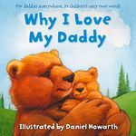 Why I Love My Daddy: An illustrated book abou t family ideal for young children ages 3+