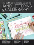 The Complete Photo Guide to Hand Lettering and Calligraphy: The Essential Reference for Novice and Expert Letterers and Calligraphers