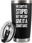 We Can't Fix Stupid But We Can Give It A Court Date Vacuum Insulated Tumbler Lawyer Gifts Law Student Teacher Attorney Dad Mom Husband Wife Stainless Steel With Removable Lid Drinkware (20 oz)