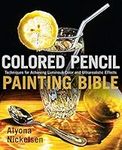Colored Pencil Painting Bible: Tech