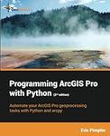 Programming ArcGIS Pro with Python 