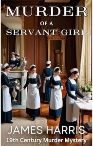 Murder of a Servant Girl: Murder Mystery Book. 19th-century mystery in France and England as Harlow unravels a servant girl's murder. (Murder Mystery Book Series)