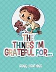 The Things I'm Grateful For... (Happy Kid Books) (Volume 2) by Arnie Lightning (2015-11-02)