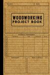 Woodworking Project Book: A Woodworking Log Book: Tracker & Record Book For Woodworking Plan or Project, DIY Gift ... Woodworking Lovers | Vintage Brown Cover