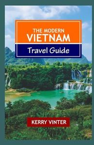 THE MODERN VIETNAM TRAVEL GUIDE: 2023 Budget-Friendly Travel Guide: Discover the Best of Vietnam's Top Attractions, Rich Culture, Exquisite Cuisine, ... and Hidden Gems. (Modern Travel Series)
