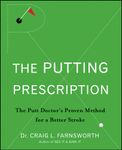 The Putting Prescription: The Doctor's Proven Method for a Better Stroke