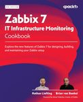 Zabbix 7 IT Infrastructure Monitoring Cookbook: Explore the new features of Zabbix 7 for designing, building, and maintaining your Zabbix setup