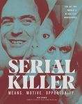 Serial Killer: Over 100 of the World's Deadliest Murderers