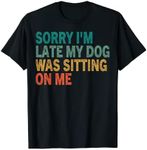 Sorry I'm Late My Dog Was Sitting O