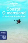 Lonely Planet Coastal Queensland & the Great Barrier Reef 8 8th Ed.: 8th Edition