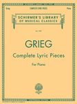 Edvard Grieg Complete Lyric Pieces For Piano Pf: Schirmer Library of Classics Volume 1989 Piano Solo (Schirmer's Library of Musical Classics)