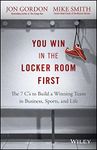 You Win in the Locker Room First: The 7 C's to Build a Winning Team in Business, Sports, and Life (Jon Gordon)