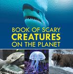 Book of Scary Creatures on the Planet: Animal Encyclopedia for Kids (Children's Animal Books)