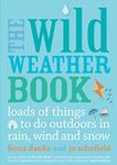 The Wild Weather Book: Loads of things to do outdoors in rain, wind and snow: 1 (Going Wild)