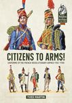 Citizens to Arms!: Uniforms of the French Revolutionary Armies 1792-1799: 133 (From Reason to Revolution)