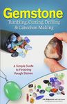 Gemstone Tumbling, Cutting, Drilling & Cabochon Making