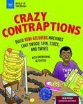 Crazy Contraptions: Build Rube Goldberg Machines That Swoop, Spin, Stack, and Swivel; with Engineering Activities for Kids