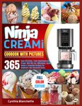 Ninja CREAMi Cookbook With Pictures: 365 Days Effortless, Tasty Homemade Ice Cream, With Mix-Ins, Milkshake, Sorbet, Gelato & Smoothie Recipes For Beginners And Advanced Users