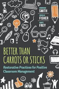 Better Than Carrots or Sticks: Restorative Practices for Positive Classroom Management