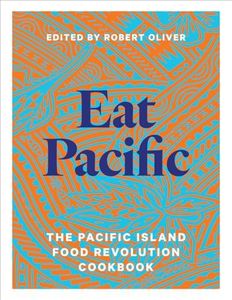 Eat Pacific: The Pacific Island Food Revolution Cookbook