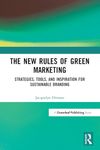 The New Rules of Green Marketing: Strategies, Tools, and Inspiration for Sustainable Branding