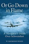 Or Go Down in Flame: A Navigator's Death Over Schweinfurt