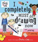 By Lauren Child I Completely Must Do Drawing Now and Painting and Coloring (Charlie and Lola) (Stk)