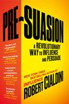 Pre-Suasion: A Revolutionary Way to Influence and Persuade