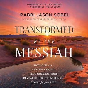 Transformed by the Messiah: How Old and New Testament Jesus Connections Reveal God's Intentional Story for Your Life