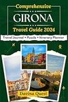 Comprehensive GIRONA Travel Guide 2024: Updated Tourist Companion for Exploring This Top Catalonia Destination in Spain, Amazing Attractions, Culture, ... Vacation (Chronicles of Amazing Adventures)