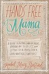 Hands Free Mama: A Guide to Putting