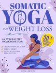 Somatic Yoga for Weight Loss: Breathe New Beginnings – Gentle Exercises to Heal, Energize, and Revitalize Your Mind and Body. With Video Course and Workbook