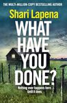 What Have You Done?: The addictive new bestselling thriller from the multi-million-copy-selling author of Everyone Here is Lying