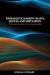 Probability, Markov Chains, Queues, and Simulation: The Mathematical Basis of Performance Modeling