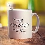 Personalised Message Mug - 11oz Cup - Create Your Own Custom Message On Each Side - Add Your Text - Customised Printed Gift for Him, Her, Anniversary, Wedding, Birthday