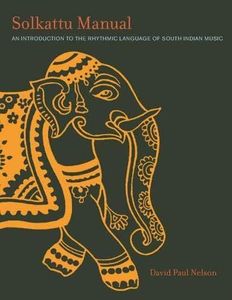 Solkattu Manual: An Introduction to the Rhythmic Language of South Indian Music