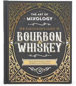 The Art of Mixology: Bartender's Guide to Bourbon & Whiskey: Classic & Modern-Day Cocktails for Bourbon and Whiskey Lovers