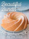 Beautiful Bundts: 100 Recipes for Delicious Cakes & More: 100 Recipes for Delicious Cakes and More