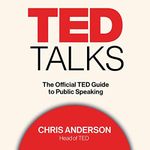 TED Talks: The Official TED Guide to Public Speaking