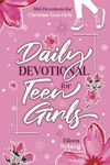 Daily Devotional for Teen Girls: 365 Devotions for Christian Teen Girls