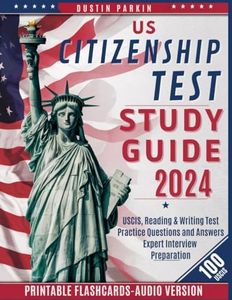 US Citizenship Test Study Guide 2024: Master the Naturalization Exam with A Complete Study Guide for the USCIS Civics Test with Over 100 Practice Questions and Answers