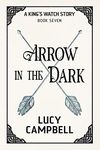 Arrow in the Dark (A King's Watch Story Book 7)