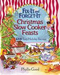 Fix-It and Forget-It Christmas Slow Cooker Feasts: 650 Easy Holiday Recipes