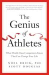 The Genius of Athletes: What World-Class Competitors Know That Can Change Your Life