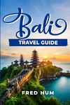 Bali Travel Guide: Your Essential Travel Companion for Unforgettable Adventures - Plus 100 Additional Tips and Tricks