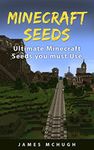 Minecraft Seeds: Ultimate Minecraft Seeds you must Use: Best Minecraft Seeds Worlds You Must See (Unofficial Minecraft Seeds Guide)