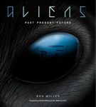 Aliens: Past, Present, Future: The Complete History of Extra Terrestrials: From Ancient Times to Ridley Scott