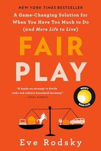 Fair Play: A Game-Changing Solution for When You Have Too Much to Do (and More Life to Live) (Reese's Book Club)