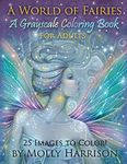 A World of Fairies - A Fantasy Grayscale Coloring Book for Adults: Flower Fairies, and Celestial Fairies by Molly Harrison Fantasy Art