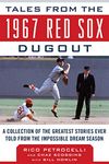 Tales from the 1967 Red Sox Dugout: A Collection of the Greatest Stories Ever Told from the Impossible Dream Season (Tales from the Team)